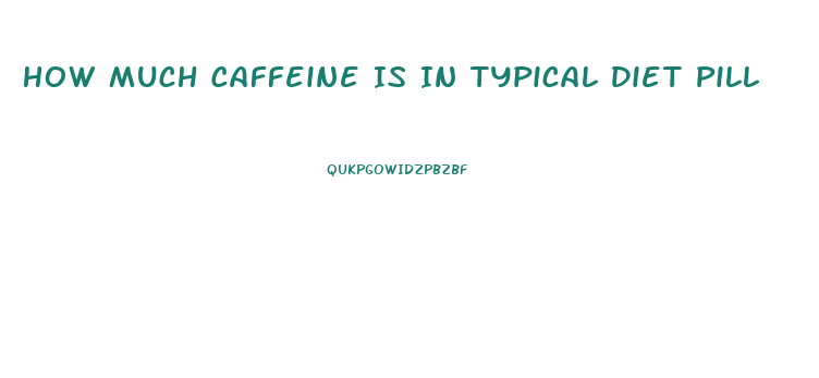 How Much Caffeine Is In Typical Diet Pill