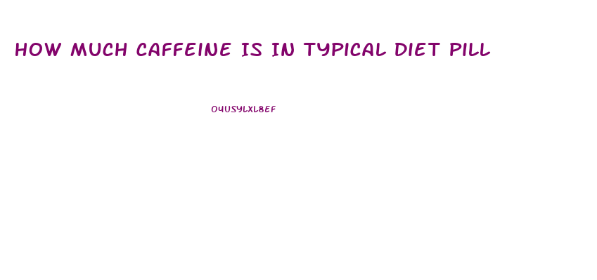 How Much Caffeine Is In Typical Diet Pill