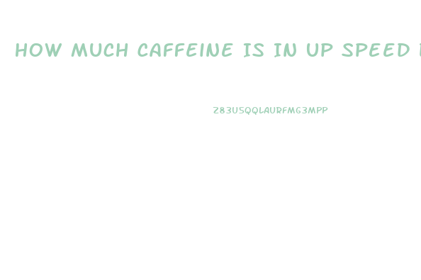 How Much Caffeine Is In Up Speed Diet Pill