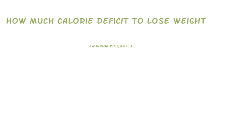 How Much Calorie Deficit To Lose Weight