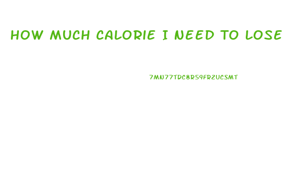 How Much Calorie I Need To Lose Weight