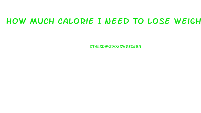 How Much Calorie I Need To Lose Weight