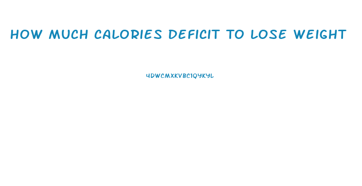 How Much Calories Deficit To Lose Weight