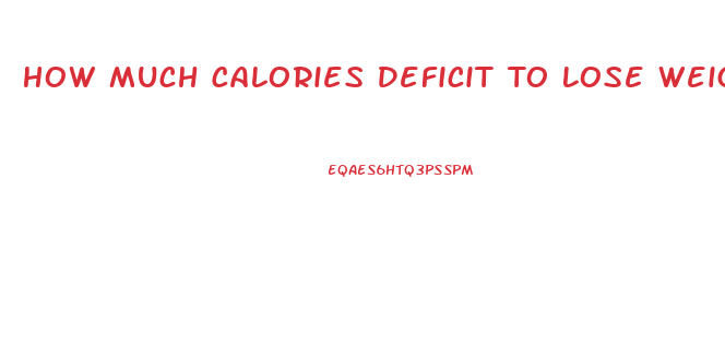 How Much Calories Deficit To Lose Weight