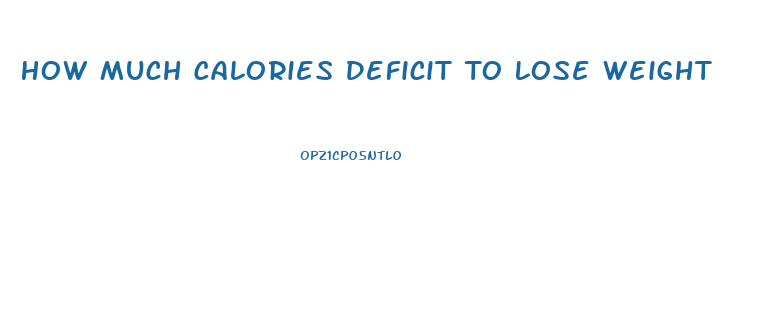 How Much Calories Deficit To Lose Weight