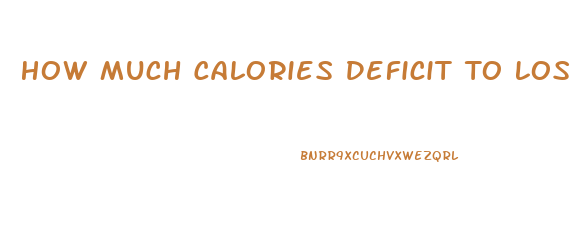 How Much Calories Deficit To Lose Weight