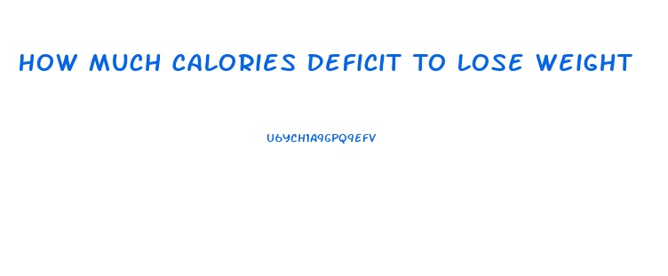 How Much Calories Deficit To Lose Weight