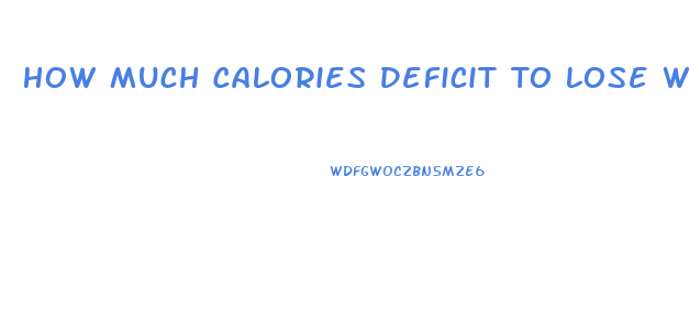 How Much Calories Deficit To Lose Weight