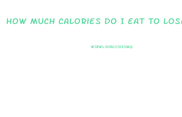 How Much Calories Do I Eat To Lose Weight