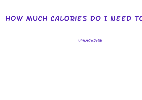 How Much Calories Do I Need To Burn To Lose Weight