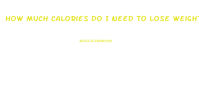 How Much Calories Do I Need To Lose Weight