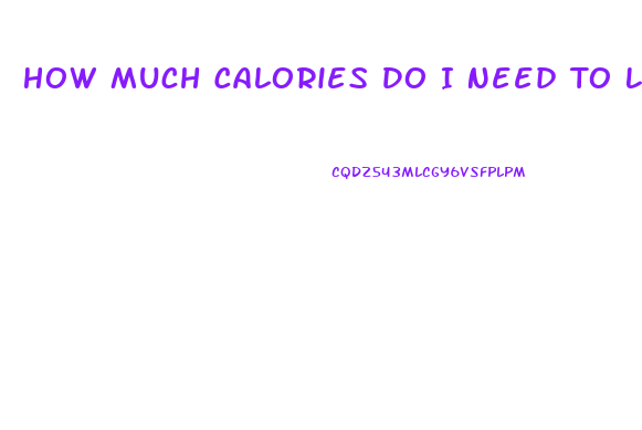 How Much Calories Do I Need To Lose Weight