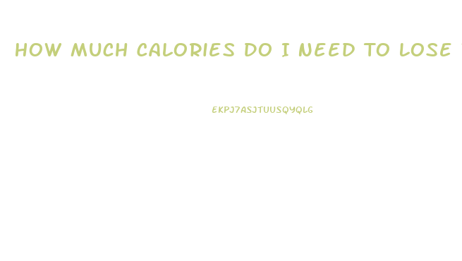 How Much Calories Do I Need To Lose Weight