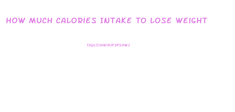 How Much Calories Intake To Lose Weight