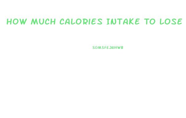 How Much Calories Intake To Lose Weight