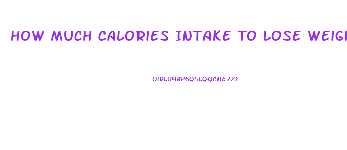 How Much Calories Intake To Lose Weight