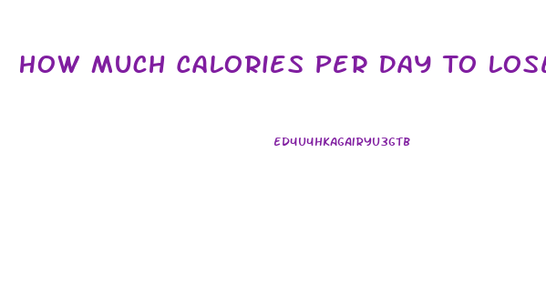 How Much Calories Per Day To Lose Weight