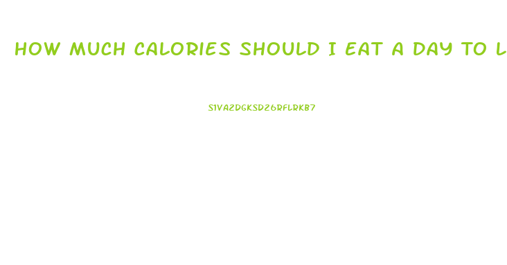 How Much Calories Should I Eat A Day To Lose Weight