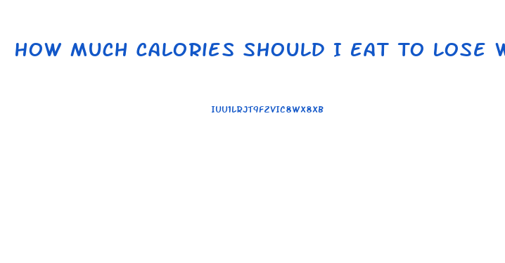 How Much Calories Should I Eat To Lose Weight Fast