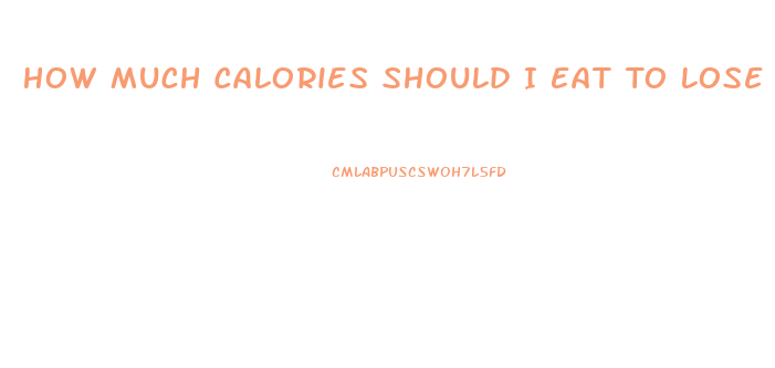 How Much Calories Should I Eat To Lose Weight Fast
