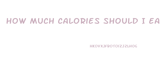 How Much Calories Should I Eat To Lose Weight Fast