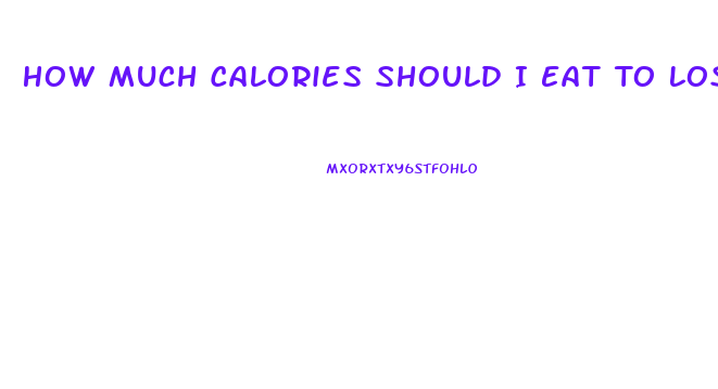 How Much Calories Should I Eat To Lose Weight