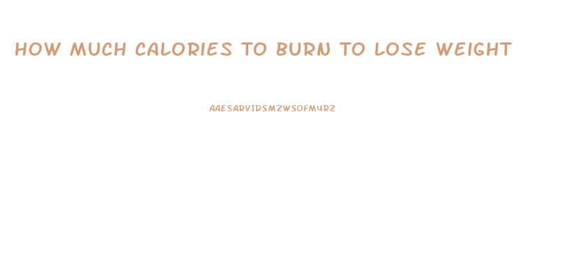 How Much Calories To Burn To Lose Weight