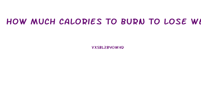 How Much Calories To Burn To Lose Weight
