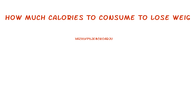 How Much Calories To Consume To Lose Weight