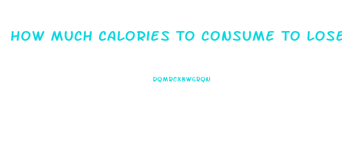 How Much Calories To Consume To Lose Weight