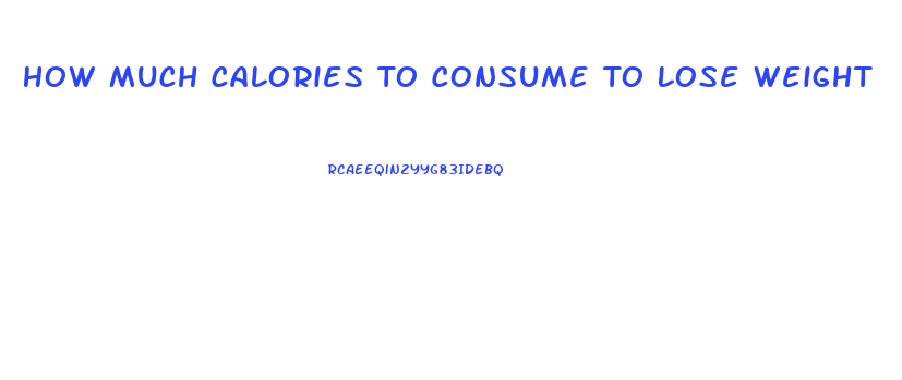 How Much Calories To Consume To Lose Weight