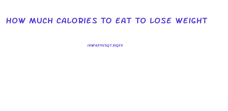 How Much Calories To Eat To Lose Weight