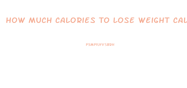 How Much Calories To Lose Weight Calculator