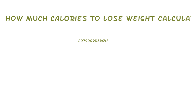 How Much Calories To Lose Weight Calculator