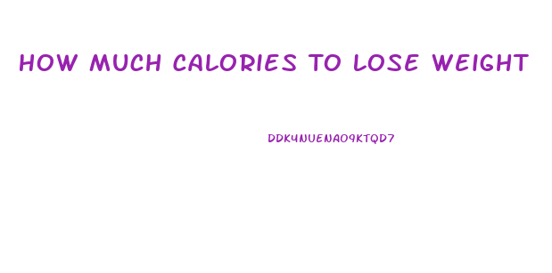 How Much Calories To Lose Weight