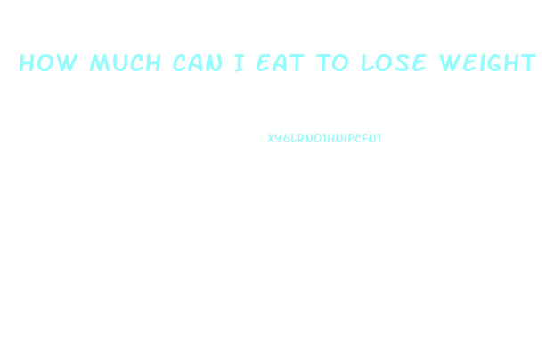 How Much Can I Eat To Lose Weight