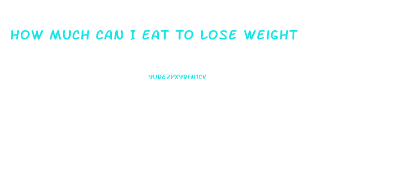 How Much Can I Eat To Lose Weight