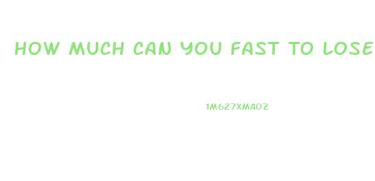 How Much Can You Fast To Lose Weight Quick