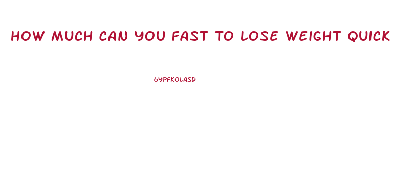 How Much Can You Fast To Lose Weight Quick