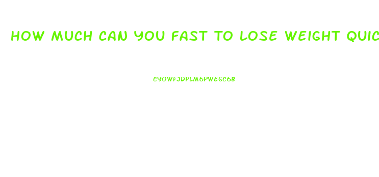 How Much Can You Fast To Lose Weight Quick