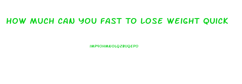 How Much Can You Fast To Lose Weight Quick