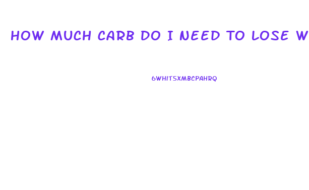 How Much Carb Do I Need To Lose Weight