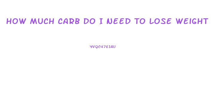 How Much Carb Do I Need To Lose Weight