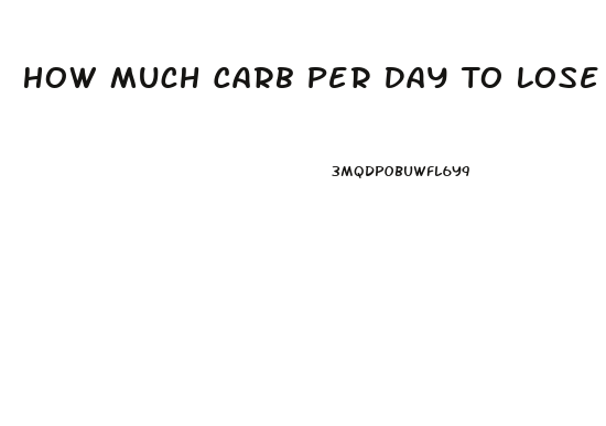 How Much Carb Per Day To Lose Weight