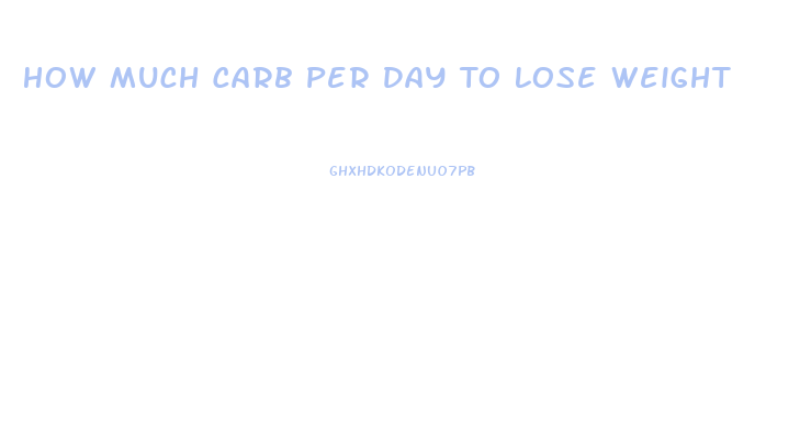 How Much Carb Per Day To Lose Weight