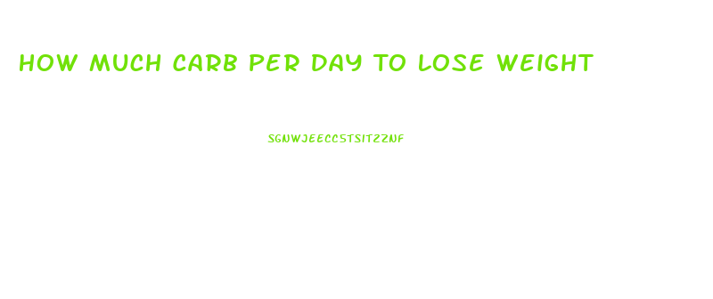 How Much Carb Per Day To Lose Weight