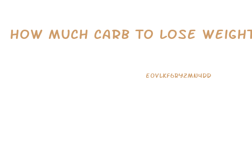 How Much Carb To Lose Weight