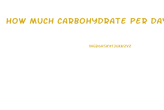 How Much Carbohydrate Per Day To Lose Weight