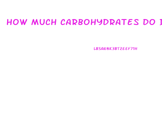 How Much Carbohydrates Do I Need To Lose Weight