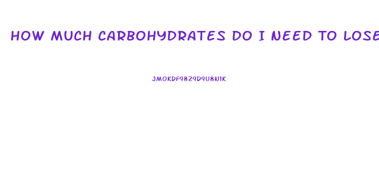 How Much Carbohydrates Do I Need To Lose Weight